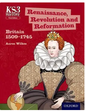 KEY STAGE 3 HISTORY: RENAISSANCE, REVOLUTION AND REFORMATION: BRITAIN 1509 1745 STUDENT BOOK (ISBN: 9780198393207)