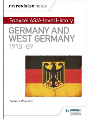 MY REVISION NOTES: EDEXCEL AS/A LEVEL HISTORY: GERMANY AND WEST GERMANY, 1918 89 (ISBN: 9781471876493)