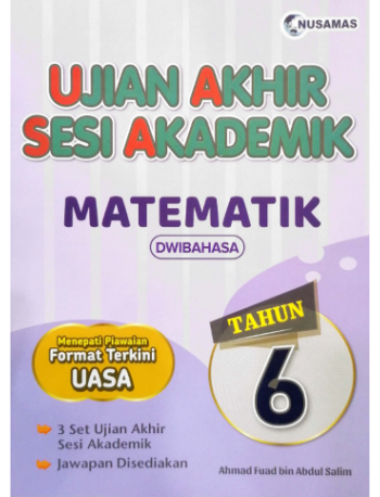 UJIAN AKHIR SESI AKADEMIK MATEMATIK DWIBAHASA TAHUN 6 (ISBN: 9786294852662)